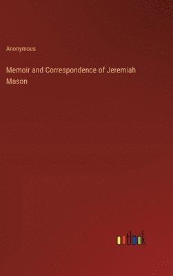 bokomslag Memoir and Correspondence of Jeremiah Mason