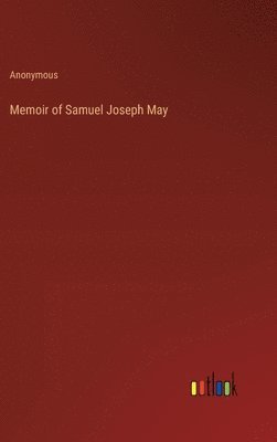 Memoir of Samuel Joseph May 1