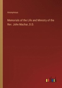 bokomslag Memorials of the Life and Ministry of the Rev. John Machar, D.D.