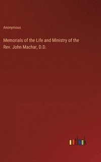 bokomslag Memorials of the Life and Ministry of the Rev. John Machar, D.D.