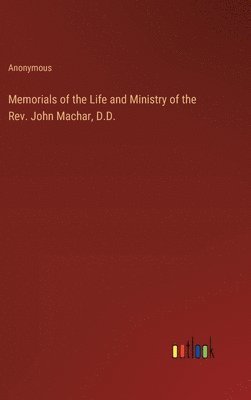 bokomslag Memorials of the Life and Ministry of the Rev. John Machar, D.D.