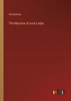 bokomslag Myroure of oure Ladye