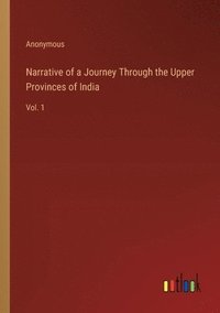 bokomslag Narrative of a Journey Through the Upper Provinces of India