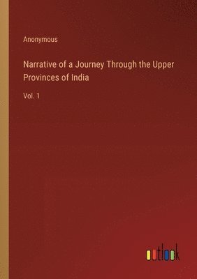 bokomslag Narrative of a Journey Through the Upper Provinces of India