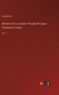 bokomslag Narrative of a Journey Through the Upper Provinces of India