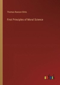 bokomslag First Principles of Moral Science
