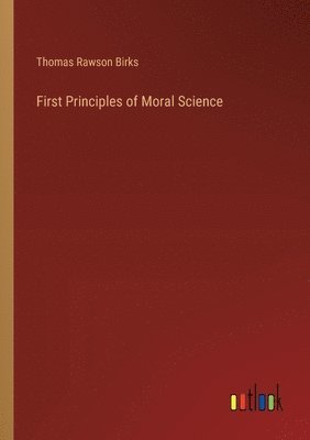 bokomslag First Principles of Moral Science