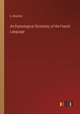 An Etymological Dictionary of the French Language 1