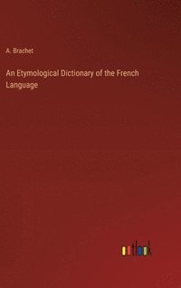 bokomslag An Etymological Dictionary of the French Language