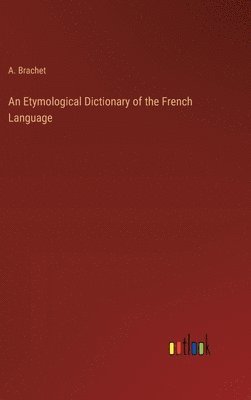 An Etymological Dictionary of the French Language 1