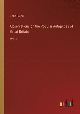 Observations on the Popular Antiquities of Great Britain