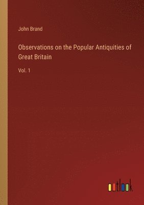 Observations on the Popular Antiquities of Great Britain 1