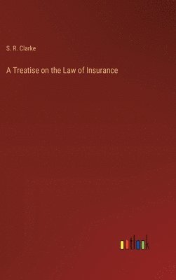 bokomslag A Treatise on the Law of Insurance