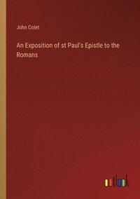 bokomslag An Exposition of st Paul's Epistle to the Romans