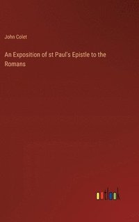 bokomslag An Exposition of st Paul's Epistle to the Romans