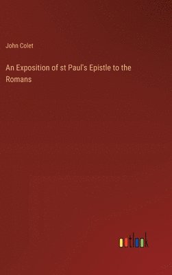 John Colet - Exposition of st Paul's Epistle to the Romans, Inbunden