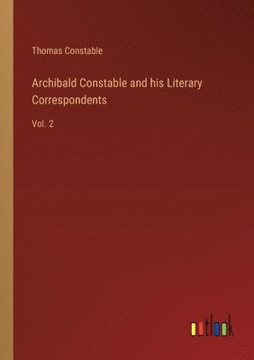 Archibald Constable and his Literary Correspondents