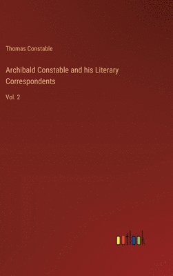 Archibald Constable and his Literary Correspondents