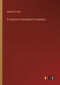 bokomslag A Lexicon to Xenophon's Anabasis