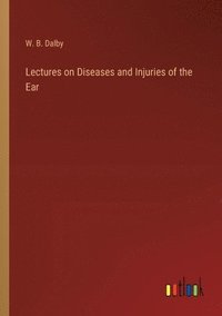 bokomslag Lectures on Diseases and Injuries of the Ear