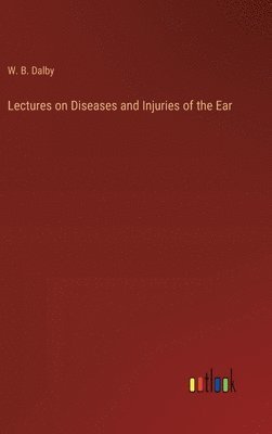 bokomslag Lectures on Diseases and Injuries of the Ear