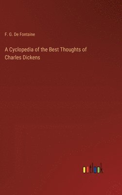 bokomslag A Cyclopedia of the Best Thoughts of Charles Dickens