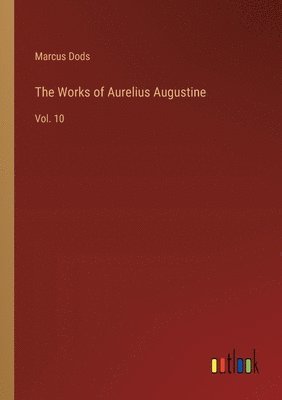 bokomslag The Works of Aurelius Augustine