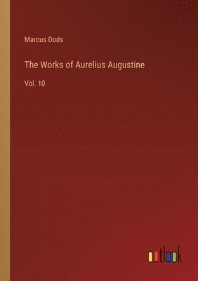 Marcus Dods - Works of Aurelius Augustine, Häftad