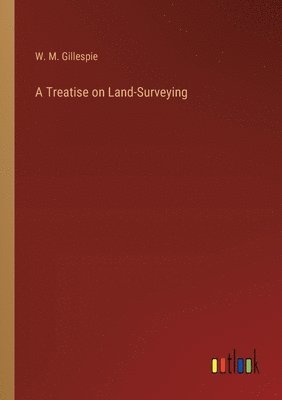 bokomslag A Treatise on Land-Surveying