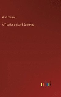 bokomslag A Treatise on Land-Surveying