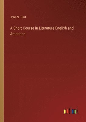 John S Hart, John S. Hart - Short Course in Literature English and American, Häftad