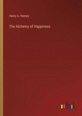 Henry A Homes - Alchemy of Happiness, Häftad
