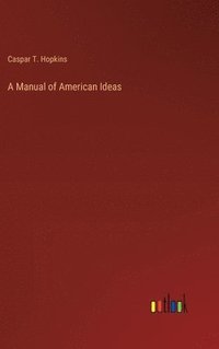 bokomslag A Manual of American Ideas