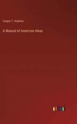 bokomslag A Manual of American Ideas