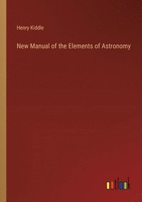 bokomslag New Manual of the Elements of Astronomy