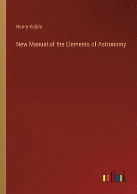 New Manual of the Elements of Astronomy 1