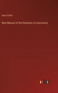bokomslag New Manual of the Elements of Astronomy