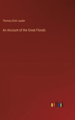 Thomas Dick Lauder - Account of the Great Floods, Inbunden