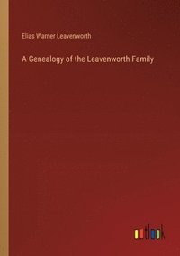 bokomslag A Genealogy of the Leavenworth Family