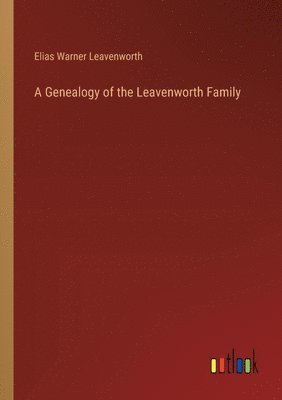 bokomslag A Genealogy of the Leavenworth Family