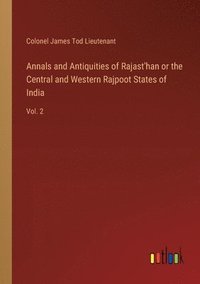 bokomslag Annals and Antiquities of Rajast'han or the Central and Western Rajpoot States of India