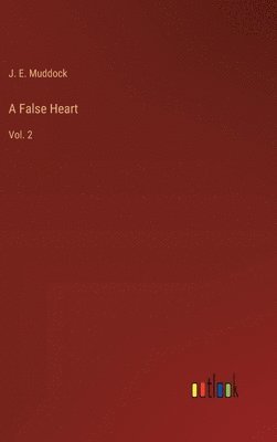 J E Muddock, J. E. Muddock - False Heart, Inbunden