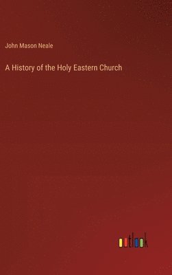 bokomslag A History of the Holy Eastern Church