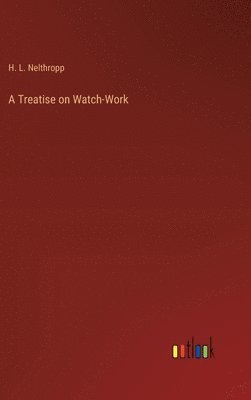 A Treatise on Watch-Work 1