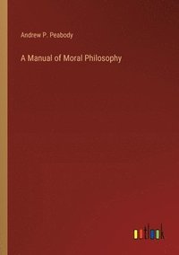 bokomslag A Manual of Moral Philosophy