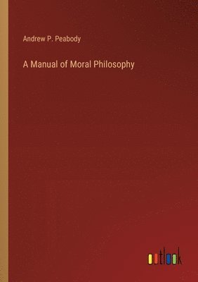 A Manual of Moral Philosophy 1