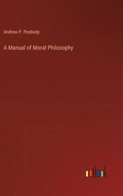 bokomslag A Manual of Moral Philosophy