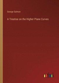 bokomslag A Treatise on the Higher Plane Curves