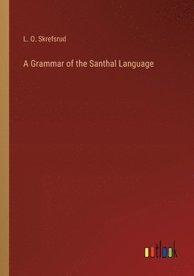 L O Skrefsrud, L. O. Skrefsrud - Grammar of the Santhal Language, Häftad
