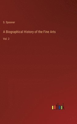 bokomslag A Biographical History of the Fine Arts